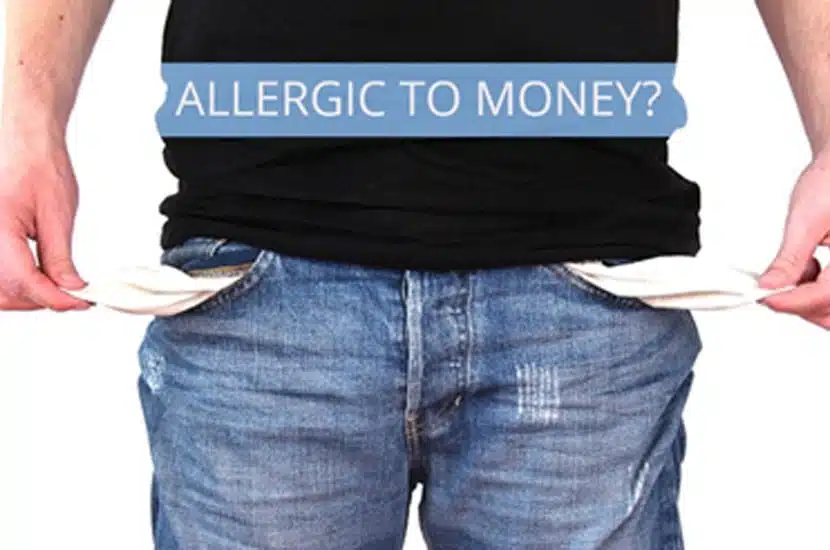 ARE YOU ALLERGIC TO MONEY?